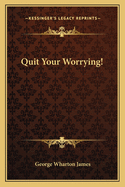 Quit Your Worrying!