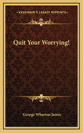 Quit Your Worrying!