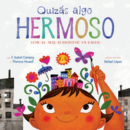 Quiz�s Algo Hermoso: C?mo El Arte Transform? Un Barrio (Maybe Something Beautiful Spanish Edition)