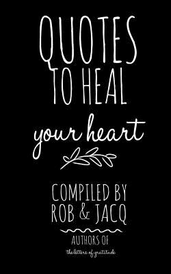 Quotes To Heal Your Heart - Rob, and Jacq, and J, R