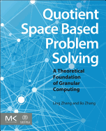 Quotient Space Based Problem Solving: A Theoretical Foundation of Granular Computing