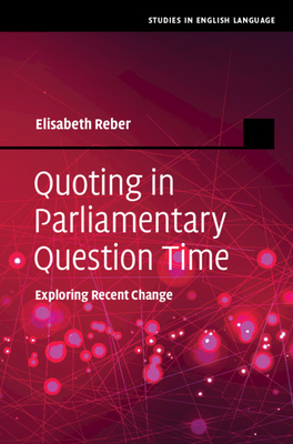 Quoting in Parliamentary Question Time: Exploring Recent Change - Reber, Elisabeth
