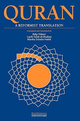 Quran: A Reformist Translation - Yuksel, Edip (Translated by), and Al-Shaiban, Layth Saleh (Translated by), and Schulte-Nafeh, Martha (Contributions by)