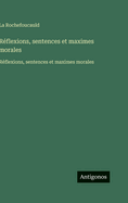 R�flexions, sentences et maximes morales: R�flexions, sentences et maximes morales