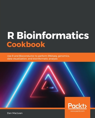 R Bioinformatics Cookbook: Use R and Bioconductor to perform RNAseq, genomics, data visualization, and bioinformatic analysis - MacLean, Dan