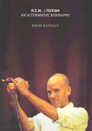 R.E.M. Fiction: An Alternative Biography