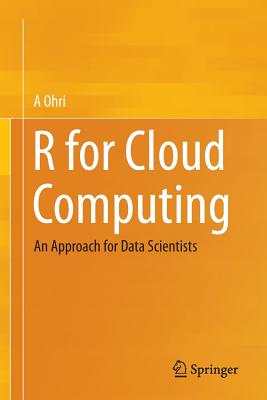 R for Cloud Computing: An Approach for Data Scientists - Ohri, A