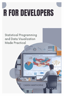 R for Developers: Statistical Programming and Data Visualization Made Practical