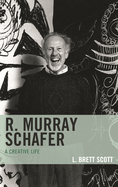 R. Murray Schafer: A Creative Life