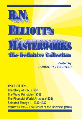R.N. Elliott's Masterworks: The Definitive Collection - Elliott, R N, and Prechter, Robert (Editor)