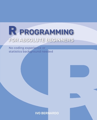 R Programming - R Language For Absolute Beginners - Bernardo, Ivo