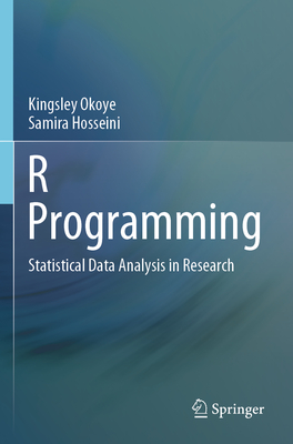R Programming: Statistical Data Analysis in Research - Okoye, Kingsley, and Hosseini, Samira