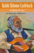 Rabbi Shlomo Carlebach: Life, Mission, and Legacy