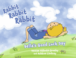 Rabbit Rabbit Rabbit: Bella's Good Luck Day