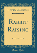 Rabbit Raising (Classic Reprint)