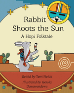 Rabbit Shoots the Sun: A Hopi Folktale