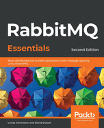 RabbitMQ Essentials: Build distributed and scalable applications with message queuing using RabbitMQ