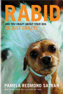 Rabid: Are You Crazy about Your Dog or Just Crazy?