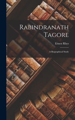 Rabindranath Tagore: A Biographical Study - Rhys