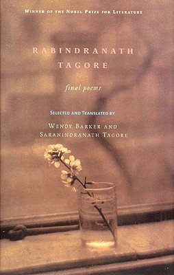 Rabindranath Tagore: Final Poems - Tagore, Rabindranath, Sir, and Barker, Wendy (Translated by)