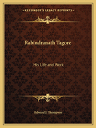 Rabindranath Tagore: His Life and Work