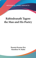 Rabindranath Tagore the Man and His Poetry