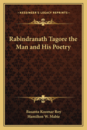 Rabindranath Tagore the Man and His Poetry