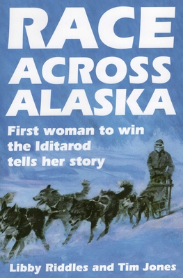 Race Across Alaska - Riddles, Libby, and Jones, Tim
