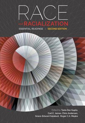 Race and Racialization: Essential Readings - Gupta, Tania Das (Editor), and James, Carl E. (Editor), and Maaka, Roger C.A. (Editor)