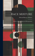 Race Mixture: Studies in Intermarriage and Miscegenation