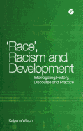 Race, Racism and Development: Interrogating History, Discourse and Practice