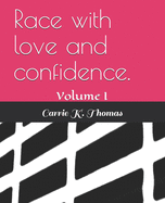 Race with love and confidence.: Volume I