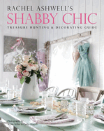 Rachel Ashwell's Shabby Chic Treasure Hunting & Decorating Guide