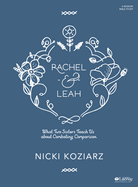 Rachel & Leah - Bible Study Book: What Two Sisters Teach Us about Combating Comparison