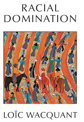Racial Domination - Wacquant, Lo�c