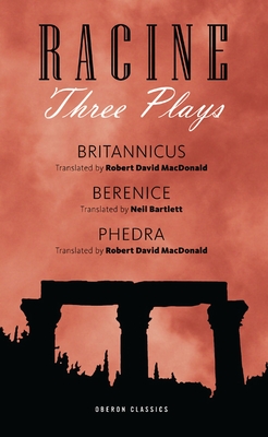 Racine: Three Plays - Racine, Jean, and Bartlett, Neil (Adapted by), and MacDonald, Robert David (Adapted by)