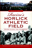 Racine's Horlick Athletic Field: Drums Along the Foundries