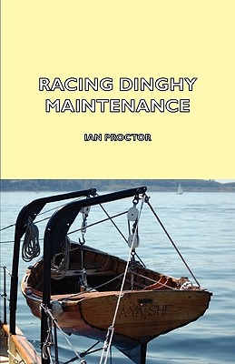 Racing Dinghy Maintenance - Proctor, Ian