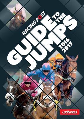 Racing Post Guide to the Jumps 2016-17 - Dew, David (Editor)