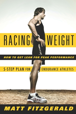 Racing Weight: How to Get Lean for Peak Performance - Fitzgerald, Matt
