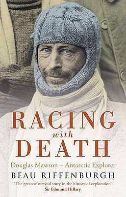 Racing with Death: Douglas Mawson - Antarctic Explorer - Riffenburgh, Beau