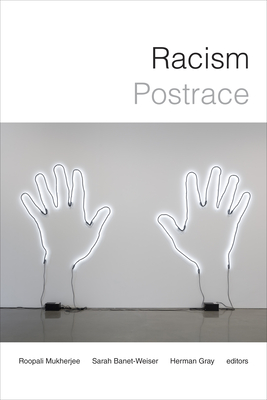 Racism Postrace - Mukherjee, Roopali (Editor), and Banet-Weiser, Sarah (Editor), and Gray, Herman (Editor)