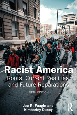Racist America: Roots, Current Realities, and Future Reparations - Feagin, Joe R, and Ducey, Kimberley