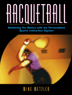 Racquetball: Mastering the Basics with the Personalized Sports Instruction System (a Workbook Approach)