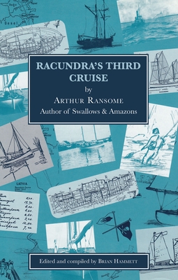 Racundra's Third Cruise - Ransome, Arthur, and Hammett, Brian (Compiled by)