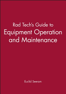 Rad Tech's Guide to Equipment Operation and Maintenance
