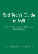 Rad Tech's Guide to MRI: Basic Physics, Instrumentation, and Quality Control