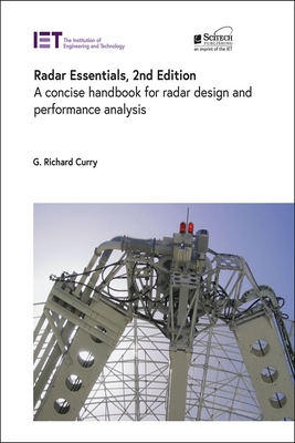 Radar Essentials: A Concise Handbook for Radar Design and Performance Analysis - Curry, G Richard
