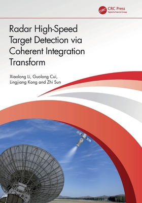 Radar High-Speed Target Detection via Coherent Integration Transform - Li, Xiaolong, and Cui, Guolong, and Kong, Lingjiang