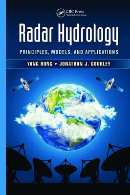 Radar Hydrology: Principles, Models, and Applications - Hong, Yang, and Gourley, Jonathan J.